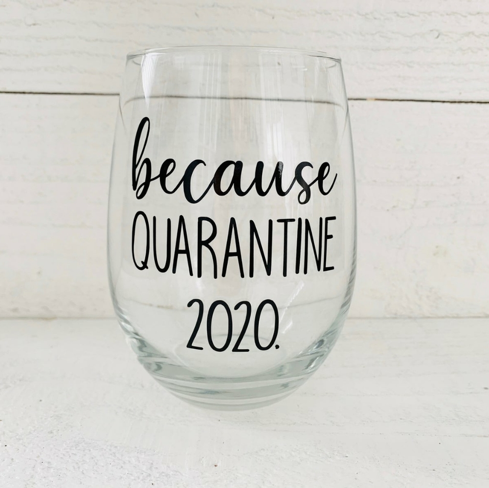 Because quarantine 2020 stemless wine glass